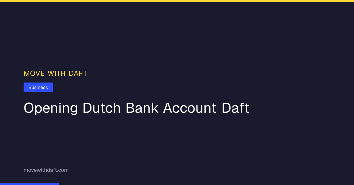 Opening a Dutch Bank Account as a DAFT Entrepreneur